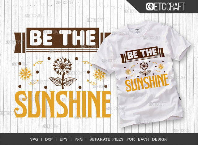 Be The Sunshine SVG Cut File, Flower svg, Floral Svg, Summer Svg, Sunflower Svg, Sunflower Quotes, ETC T00300 SVG ETC Craft 