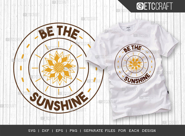Be The Sunshine SVG Cut File, Flower svg, Floral Svg, Summer Svg, Sunflower Svg, Sunflower Quotes, ETC T00300 SVG ETC Craft 