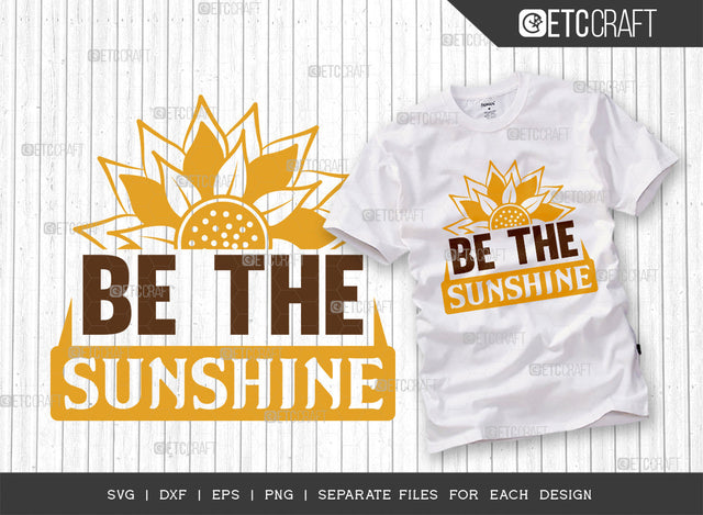 Be The Sunshine SVG Cut File, Flower svg, Floral Svg, Summer Svg, Sunflower Svg, Sunflower Quotes, ETC T00300 SVG ETC Craft 