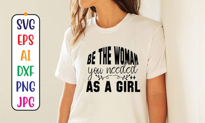 Be The Woman You Needed As A Girl SVG Cut File SVG Syaman 