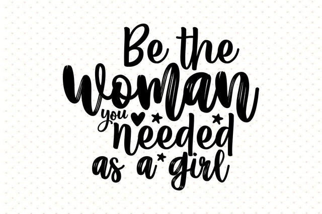 Be the woman you needed as a girl svg SVG orpitasn 