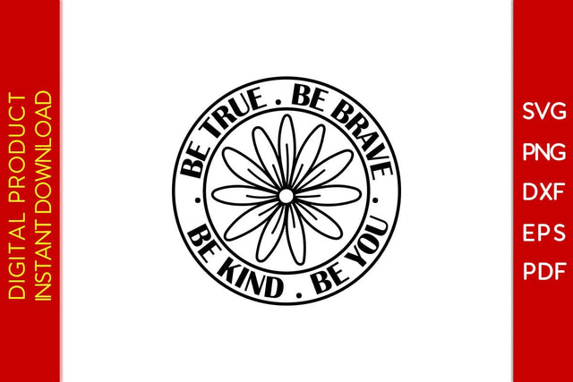Be True Be Brave Be Kind Be You Flower Motivational SVG PNG PDF Cut File SVG Creativedesigntee 