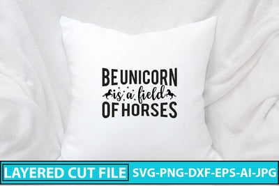 Be Unicorn Is A Field Of Horses SVG Cut File SVG Syaman 