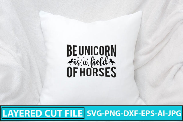 Be Unicorn Is A Field Of Horses SVG Cut File SVG Syaman 
