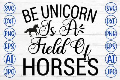 Be Unicorn Is A Field Of Horses SVG Cut File SVG Syaman 
