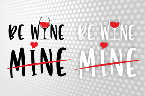 Be wine mine Svg, Be wine mine shirt, Valentine wine svg, Black and White Style - Svg,Png,Eps,Pdf, Cricut Cutting File SVG 1uniqueminute 