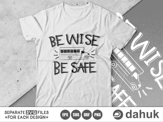 Be Wise Be Safe, Back To School svg, Bus Driver Gift, School Bus svg, Love School Bus, School Time svg, Cut file, svg, eps, dxfp SVG dahukdesign 