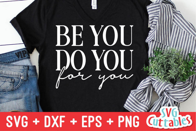 Be You Do You For You svg - Inspirational Cut File - Quote - svg - dxf - eps - png - Silhouette - Cricut - Digital File SVG Svg Cuttables 
