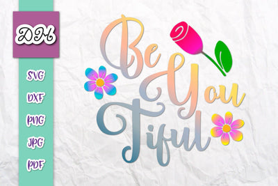 Be You Tiful Inspirational Print & Cut SVG Digitals by Hanna 