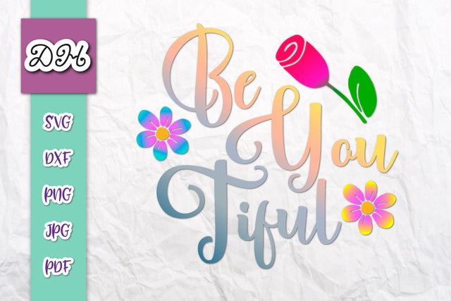 Be You Tiful Inspirational Print & Cut SVG Digitals by Hanna 