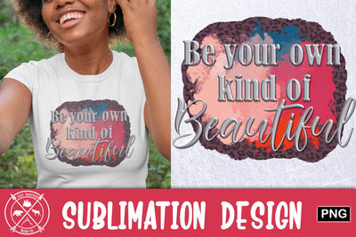 be your own kind of beautiful Sublimation Sublimation Last Frontier Design Co. 