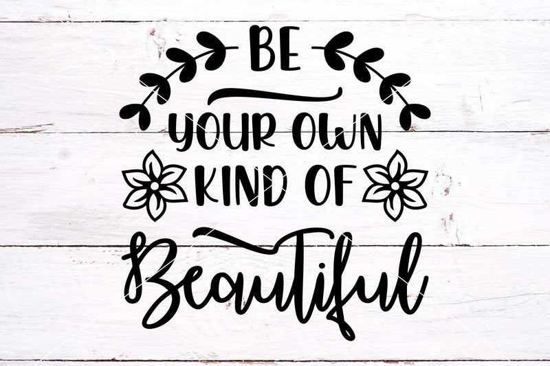 Be Your Own Kind Of Beautiful SVG - SVG Cut File SVG TonisArtStudio 