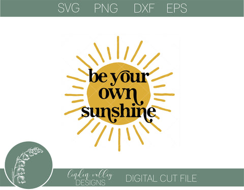 Be Your Own Sunshine SVG|Positivity SVG|Sunshine Quote SVG Linden Valley Designs 