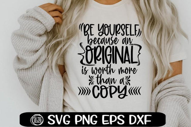Be Yourself - Because An Original - Is Worth More Than A Copy SVG PNG EPS DXF SVG On the Beach Boutique 