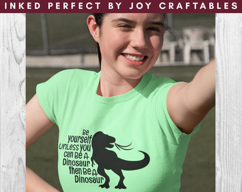 Be Yourself Unless You Can Be A Dinosaur Then Be A Dinosaur SVG Inked Perfect 