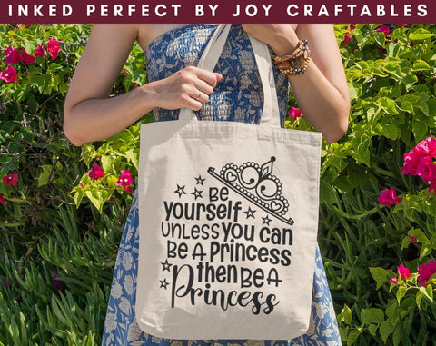 Be Yourself Unless You Can Be A Princess Then Be A Princess SVG Inked Perfect 