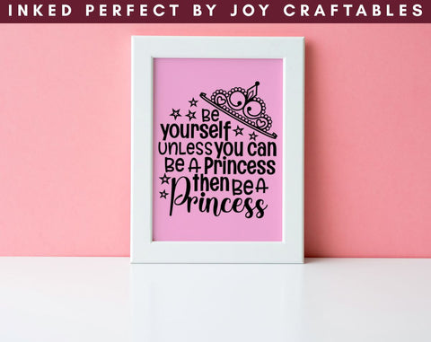 Be Yourself Unless You Can Be A Princess Then Be A Princess SVG Inked Perfect 