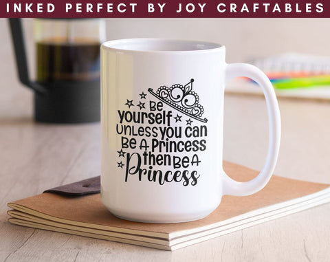 Be Yourself Unless You Can Be A Princess Then Be A Princess SVG Inked Perfect 