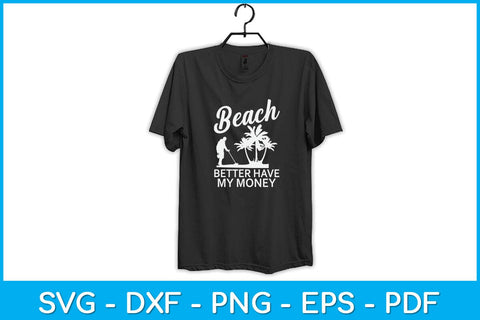 Beach Better Have My Money Metal Detector Svg Design SVG artprintfile 