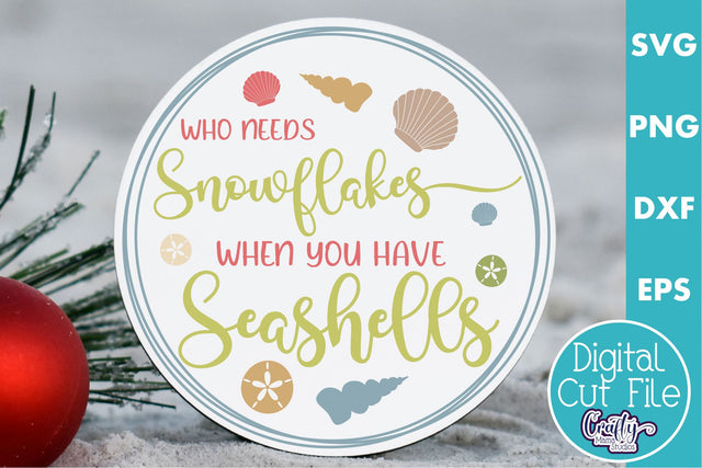 Beach Christmas Svg Round Sign, Who Needs Snowflakes SVG Crafty Mama Studios 
