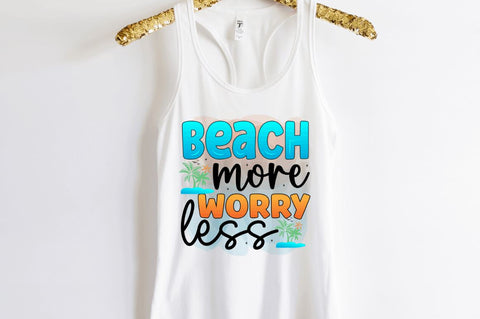 Beach more worry less Sublimation PNG Sublimation Regulrcrative 