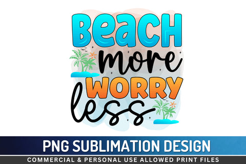 Beach more worry less Sublimation PNG Sublimation Regulrcrative 