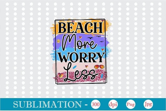 Beach More Worry Less Sublimation SVGs,Quotes and Sayings,Food & Drink,On Sale, Print & Cut Sublimation DesignPlante 503 