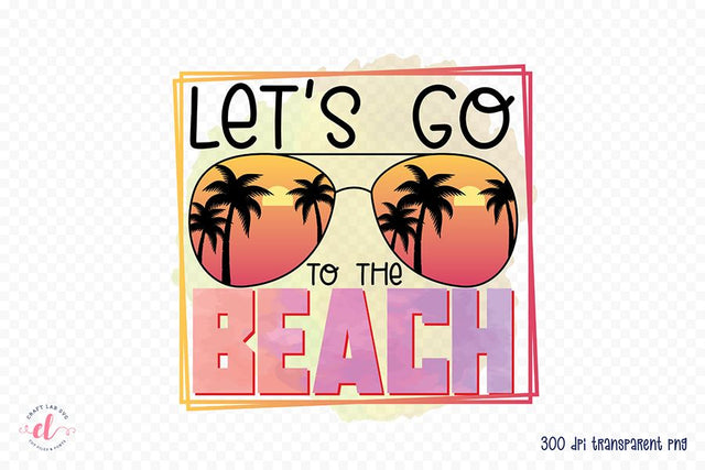Beach PNG Sublimation, Let's Go to the Beach Sublimation CraftLabSVG 