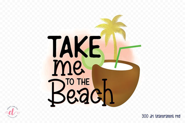 Beach PNG Sublimation - Take Me to the Beach Sublimation CraftLabSVG 