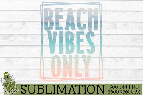 Beach Vibes Only Sublimation PNG Sublimation Crunchy Pickle 