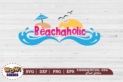 Beachaholic svg, Summer svg, Beach svg, Png, Dxf SVG Wowsvgstudio 