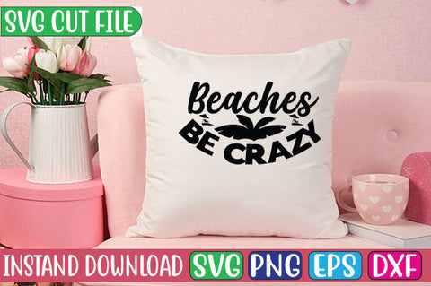 Beaches Be Crazy SVG Cut File SVGs, Quotes and Sayings, Food & Drink, Holiday,On Sale, SVG Studio Innate 