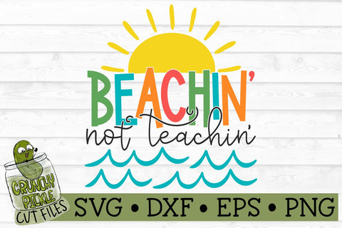 Beachin' Not Teachin' SVG File SVG Crunchy Pickle 