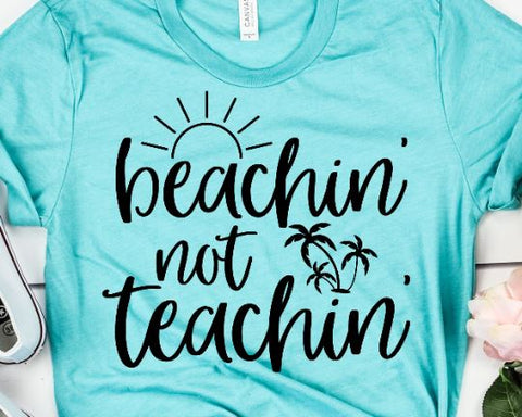 Beachin' Not Teachin' SVG - Teacher Life - Beach Bum SVG She Shed Craft Store 