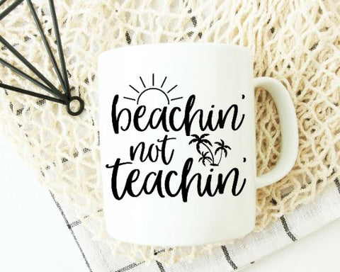 Beachin' Not Teachin' SVG - Teacher Life - Beach Bum SVG She Shed Craft Store 