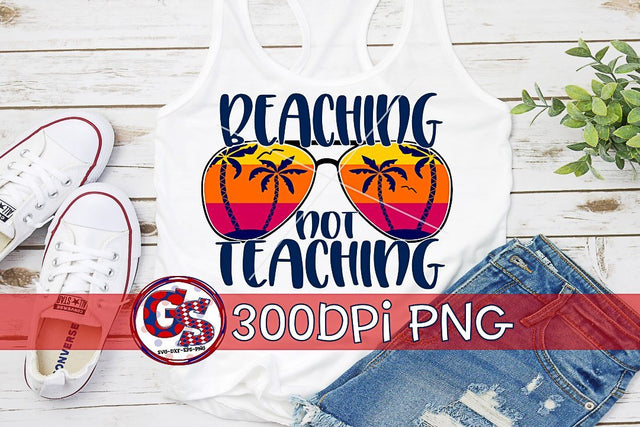 Beaching Not Teaching PNG for Sublimation Sublimation Greedy Stitches 