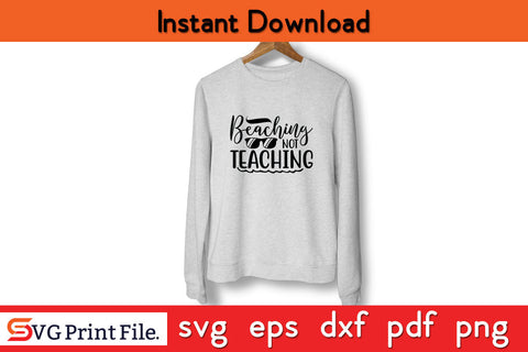 Beaching Not Teaching Shirt for Women Summer Teacher SVG PNG Cutting File SVG SVG Print File 