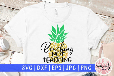Beaching not teaching – Summer SVG EPS DXF PNG Cutting Files SVG CoralCutsSVG 