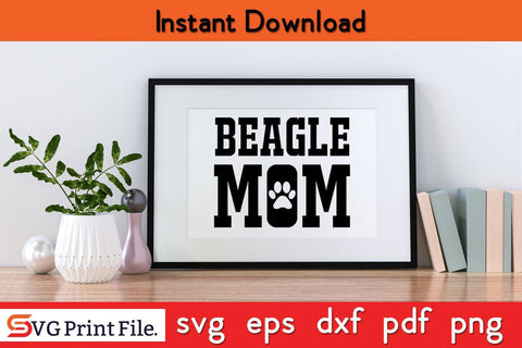 Beagle Mom Funny Mothers Day Qoute T-shirt Design SVG PNG Cricut File SVG SVG Print File 