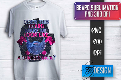 Beard Sublimation | Father’s Day Sublimation | Shirt Quotes Sublimation Fly Design 