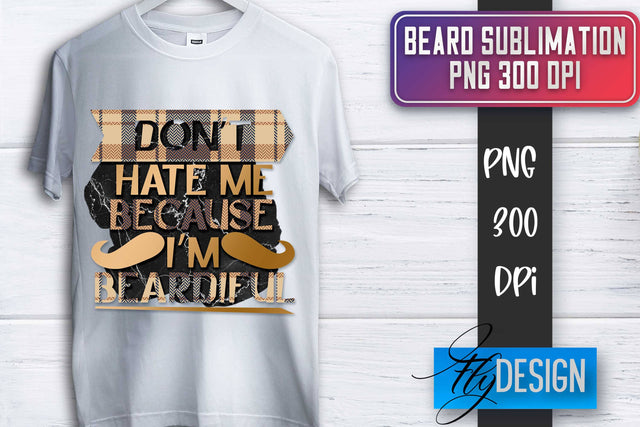 Beard Sublimation | Father’s Day Sublimation | Shirt Quotes Sublimation Fly Design 