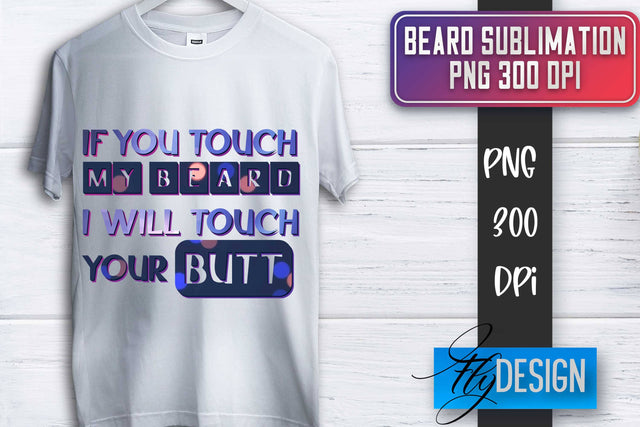 Beard Sublimation | Father’s Day Sublimation | Shirt Quotes Sublimation Fly Design 