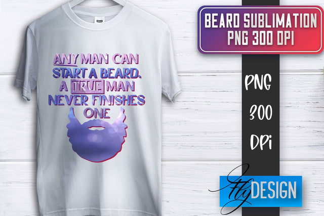 Beard Sublimation | Father’s Day Sublimation | Shirt Quotes Sublimation Fly Design 