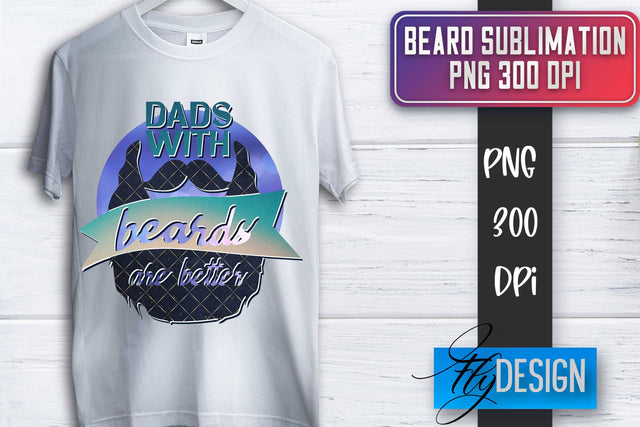Beard Sublimation | Father’s Day Sublimation | Shirt Quotes Sublimation Fly Design 