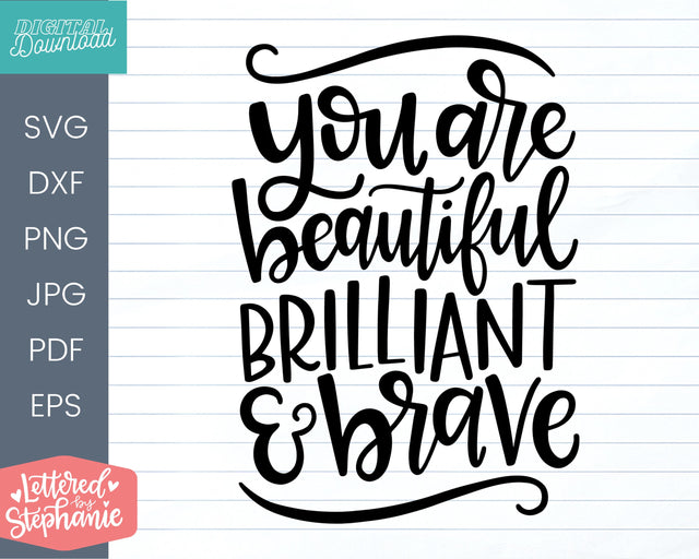 Beautiful, brilliant and brave svg cut file, uplifting quote svg SVG Lettered by Stephanie 