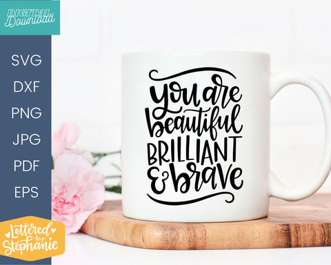 Beautiful, brilliant and brave svg cut file, uplifting quote svg SVG Lettered by Stephanie 