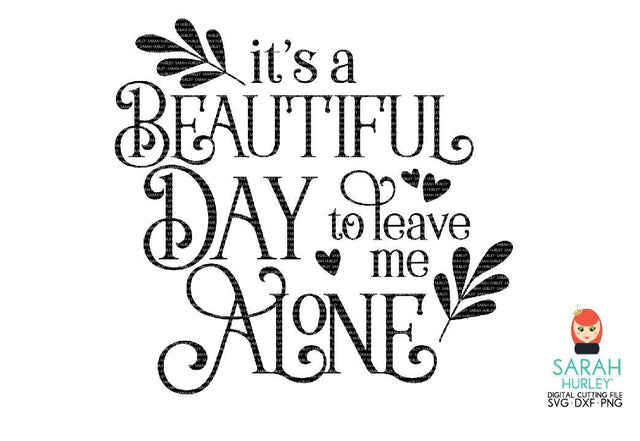 Beautiful Day To Leave Me Alone SVG Sarah Hurley 