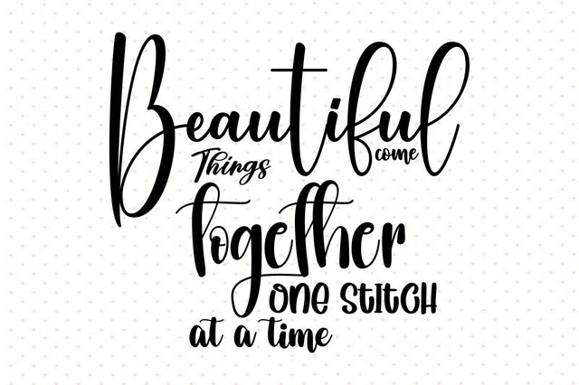 Beautiful things come together one stitch at a time SVG orpitasn 