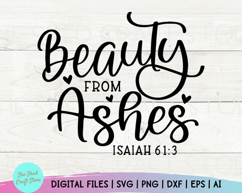 Beauty From Ashes, Bible Verse Svg, Scripture Svg, Christian Quotes Svg, Spiritual Svg SVG She Shed Craft Store 