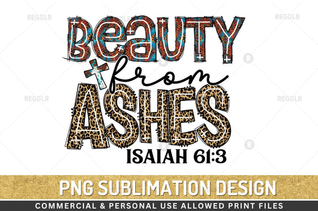 beauty from ashes isaiah 61:3 Sublimation Design Sublimation Regulrcrative 